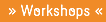 Workshops