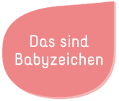 Das sind Babyzeichen